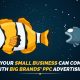 How your small business can compete with big brands’ PPC advertising